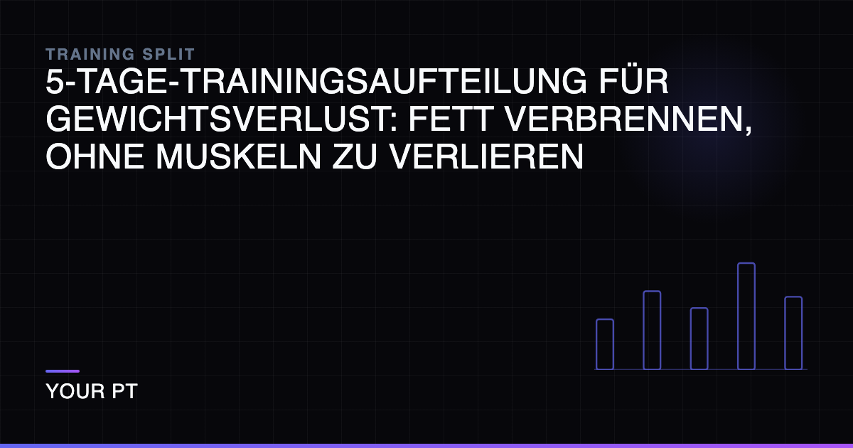 5-Tage-Trainingsaufteilung für Gewichtsverlust: Fett Verbrennen, Ohne Muskeln zu Verlieren