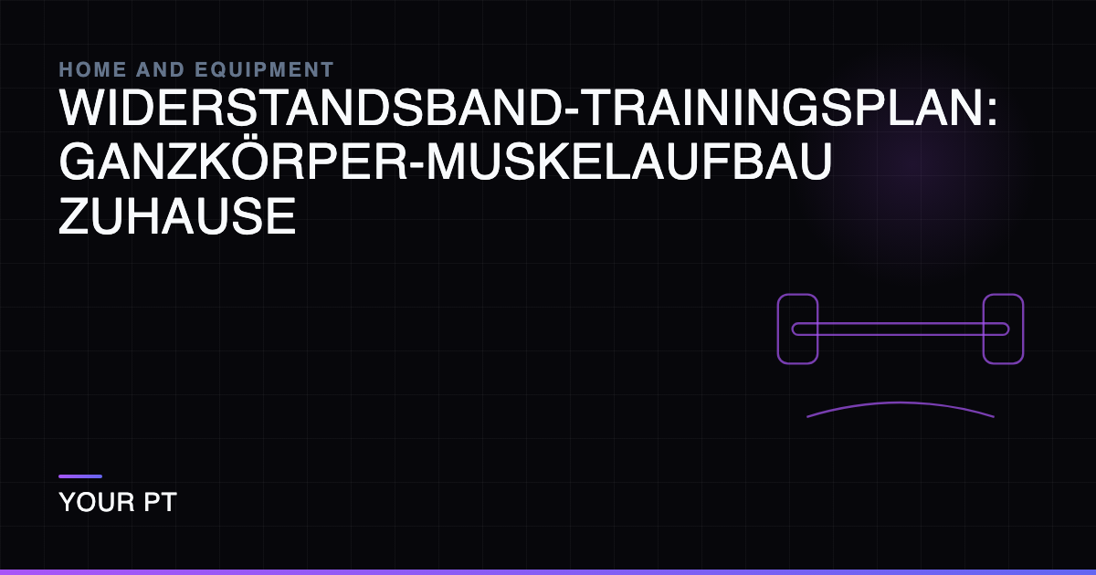 Widerstandsband-Trainingsplan: Ganzkörper-Muskelaufbau Zuhause