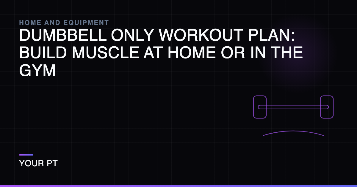 Dumbbell Only Workout Plan: Build Muscle at Home or in the Gym
