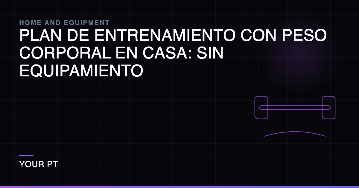 Plan de Entrenamiento con Peso Corporal en Casa: Sin Equipamiento