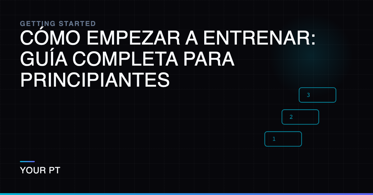 Cómo Empezar a Entrenar: Guía Completa para Principiantes