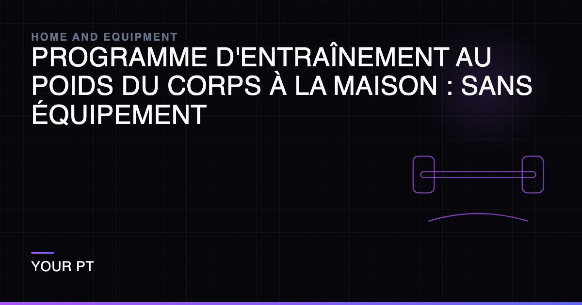 Programme d'Entraînement au Poids du Corps à la Maison : Sans Équipement