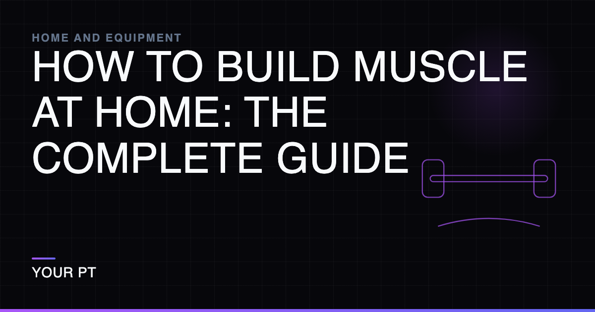 How to Build Muscle at Home: The Complete Guide