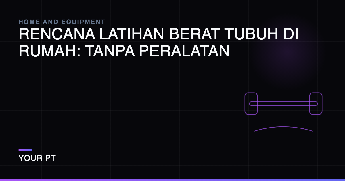 Rencana Latihan Berat Tubuh di Rumah: Tanpa Peralatan