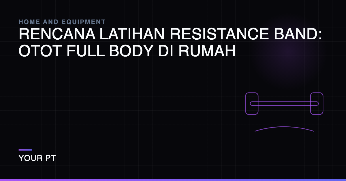 Rencana Latihan Resistance Band: Otot Full Body di Rumah