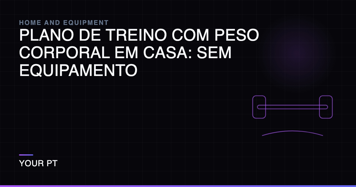 Plano de Treino com Peso Corporal em Casa: Sem Equipamento