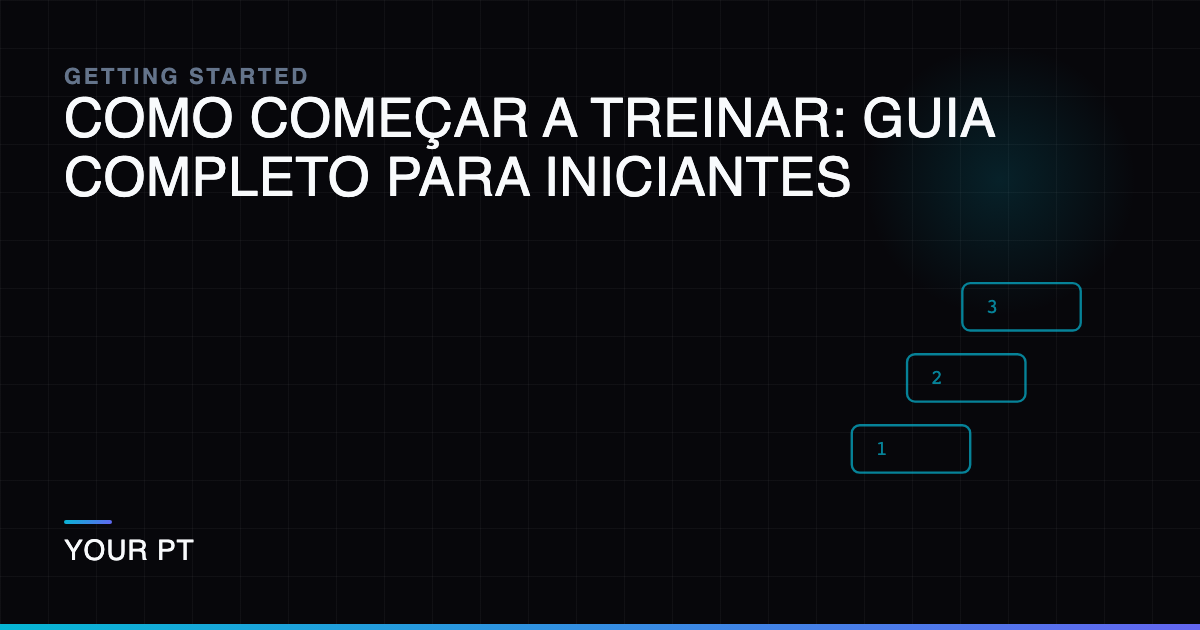 Como Começar a Treinar: Guia Completo para Iniciantes
