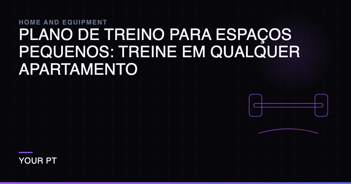 Plano de Treino para Espaços Pequenos: Treine em Qualquer Apartamento